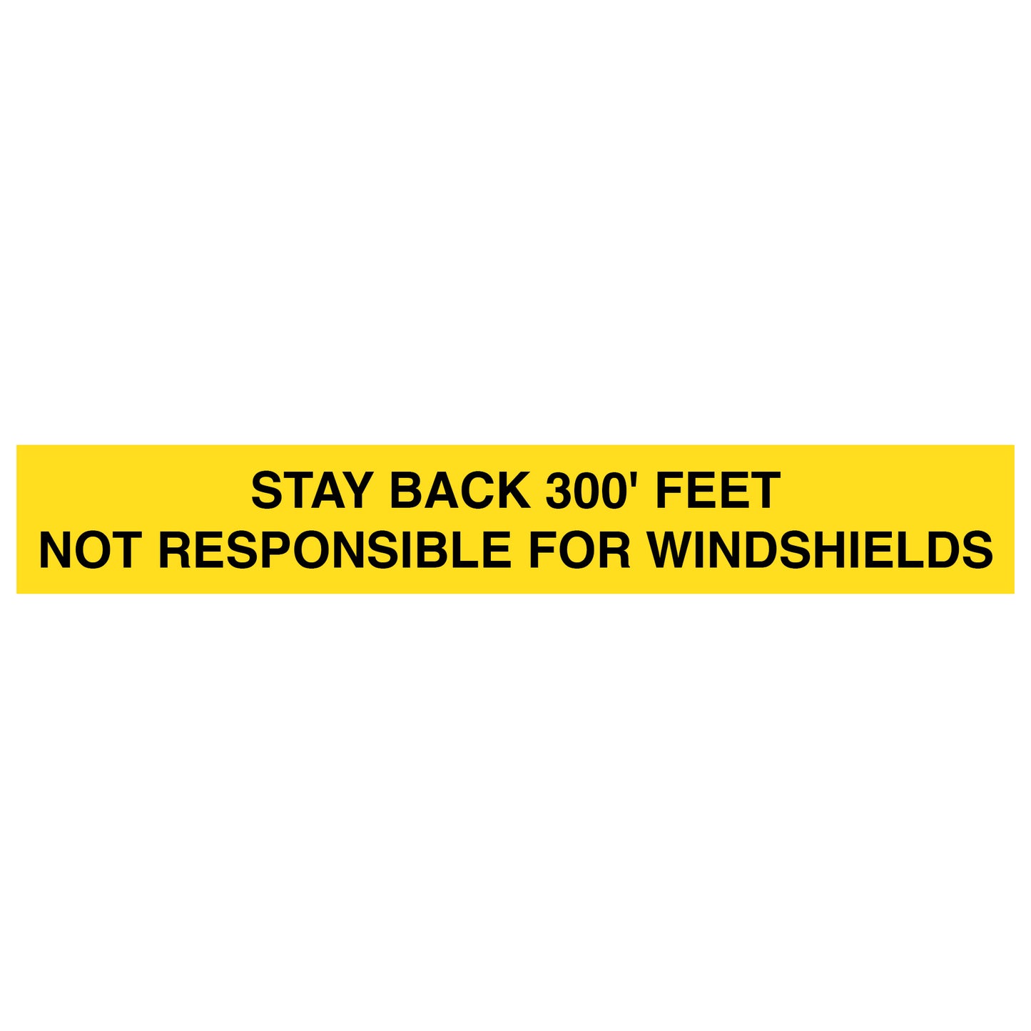 Stay Back 100', 200', 300', 400' Feet Not Responsible For Windshields Decal Sticker Sign For Trailers & Shipping Containers
