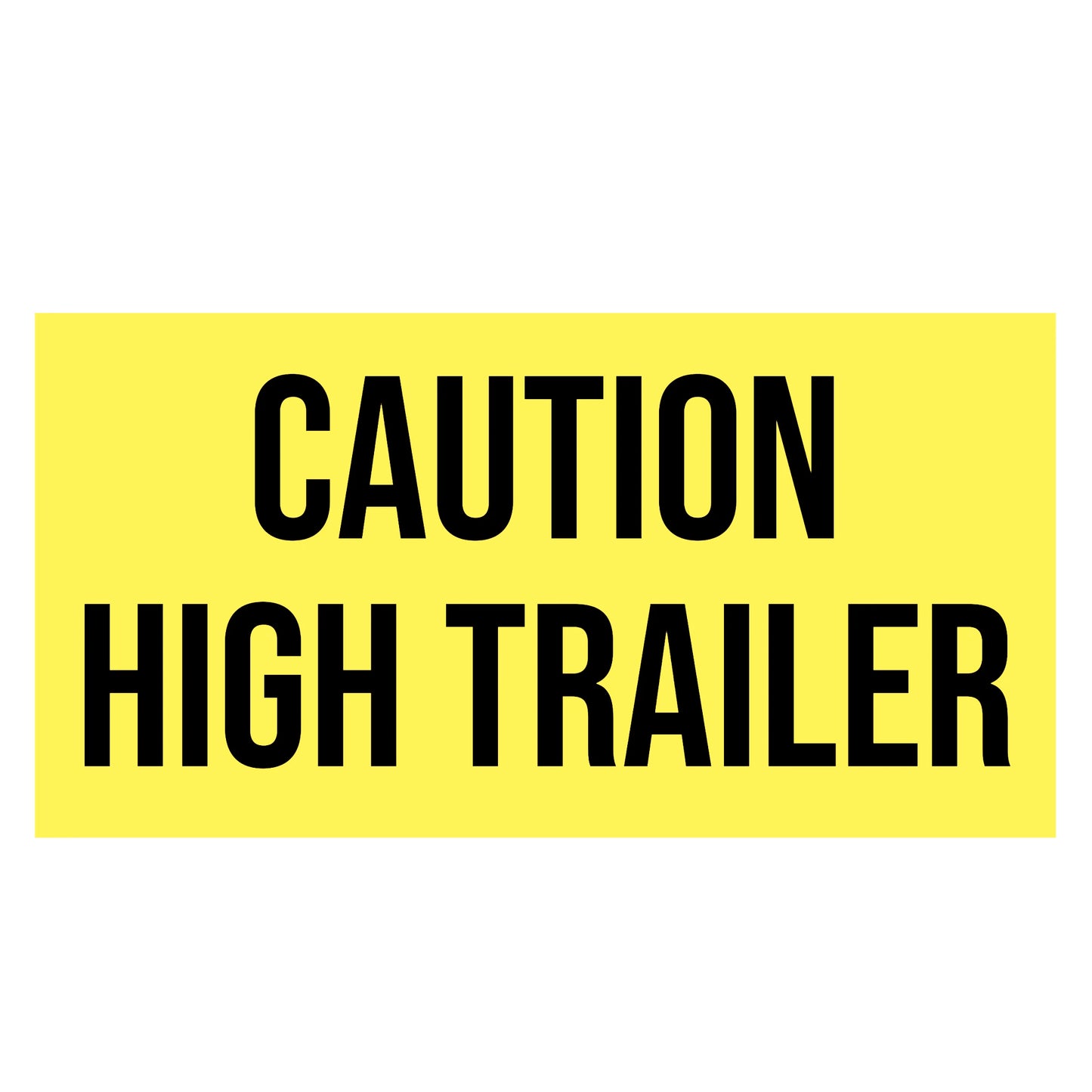 Caution High Trailer Decal Sticker Sign For Trailers & Shipping Containers
